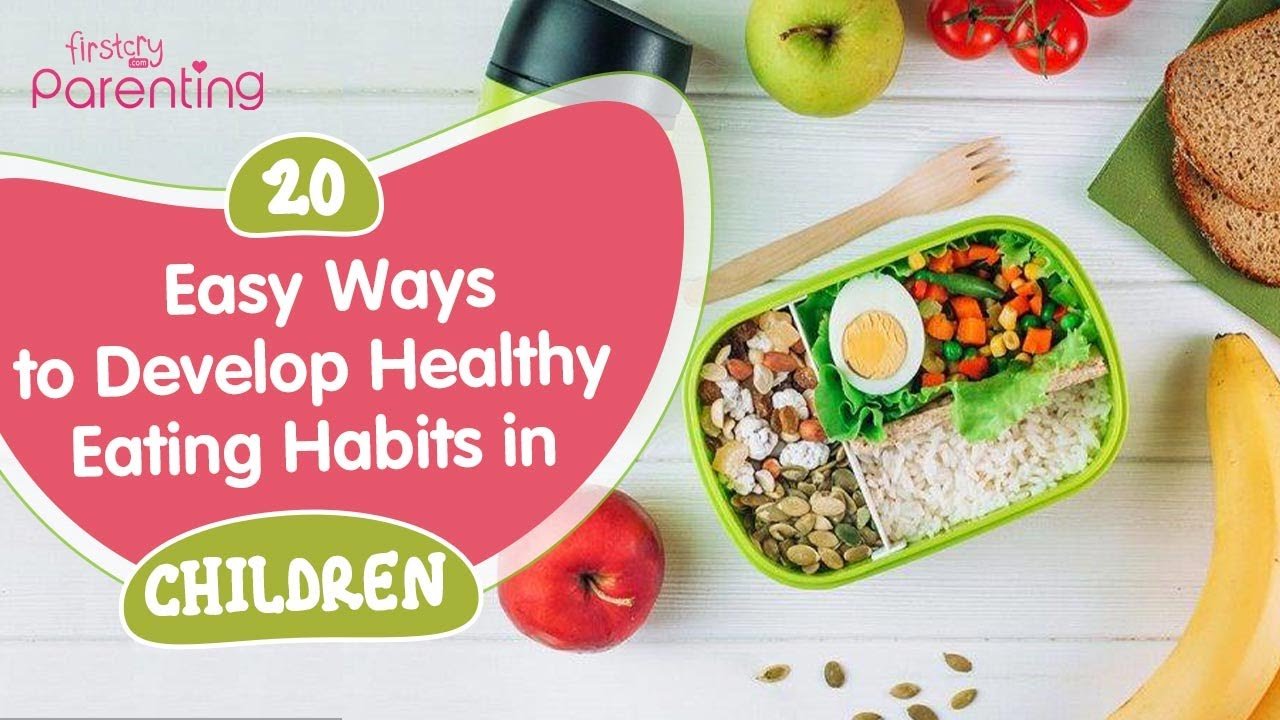 How to Develop Healthy Eating Habits in Children (20 Easy Tips ...